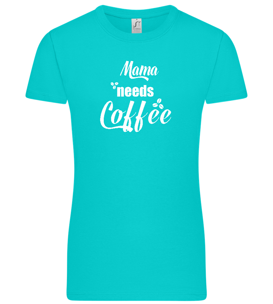 Mama Needs Coffee Design - Premium women's t-shirt_CARIBBEAN BLUE_front