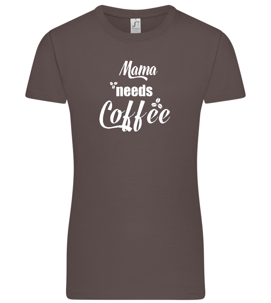Mama Needs Coffee Design - Premium women's t-shirt_DARK GRAY_front