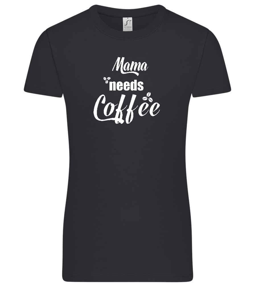 Mama Needs Coffee Design - Premium women's t-shirt_MARINE_front