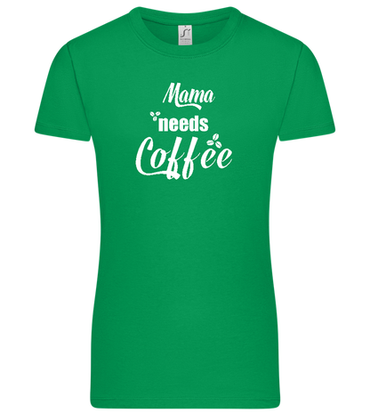 Mama Needs Coffee Design - Premium women's t-shirt_MEADOW GREEN_front