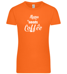 Mama Needs Coffee Design - Premium women's t-shirt