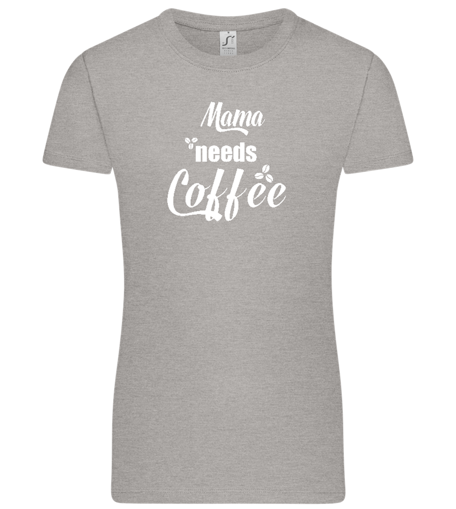Mama Needs Coffee Design - Premium women's t-shirt_ORION GREY_front
