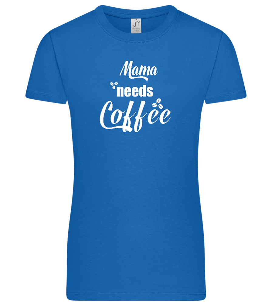 Mama Needs Coffee Design - Premium women's t-shirt_ROYAL_front