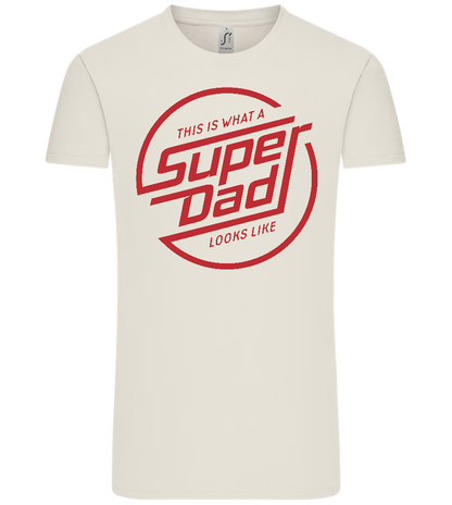 This Is What A Super Dad Looks Like Design - Comfort Unisex T-Shirt_ECRU_front