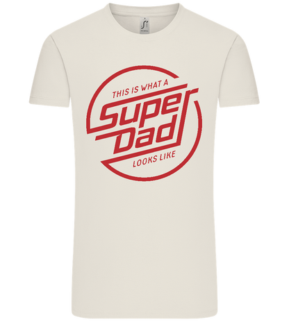This Is What A Super Dad Looks Like Design - Comfort Unisex T-Shirt_ECRU_front