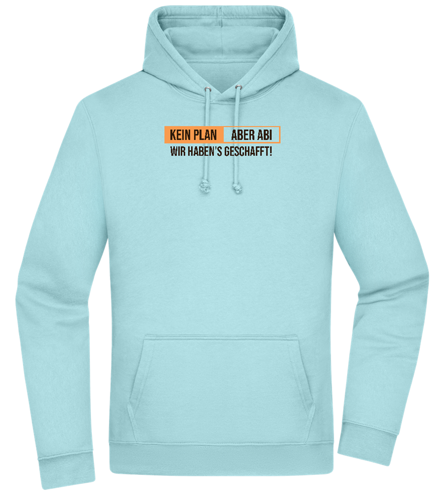 Kein Plan Aber Abi Design - Premium Essential Unisex Hoodie_POOL BLUE_front