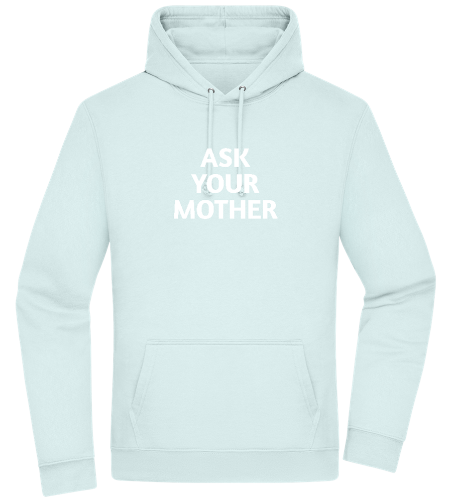 Ask Your Mother Text Design - Premium Essential Unisex Hoodie_ARCTIC BLUE_front