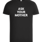 Ask Your Mother Text Design - Basic Unisex T-Shirt_DEEP BLACK_front