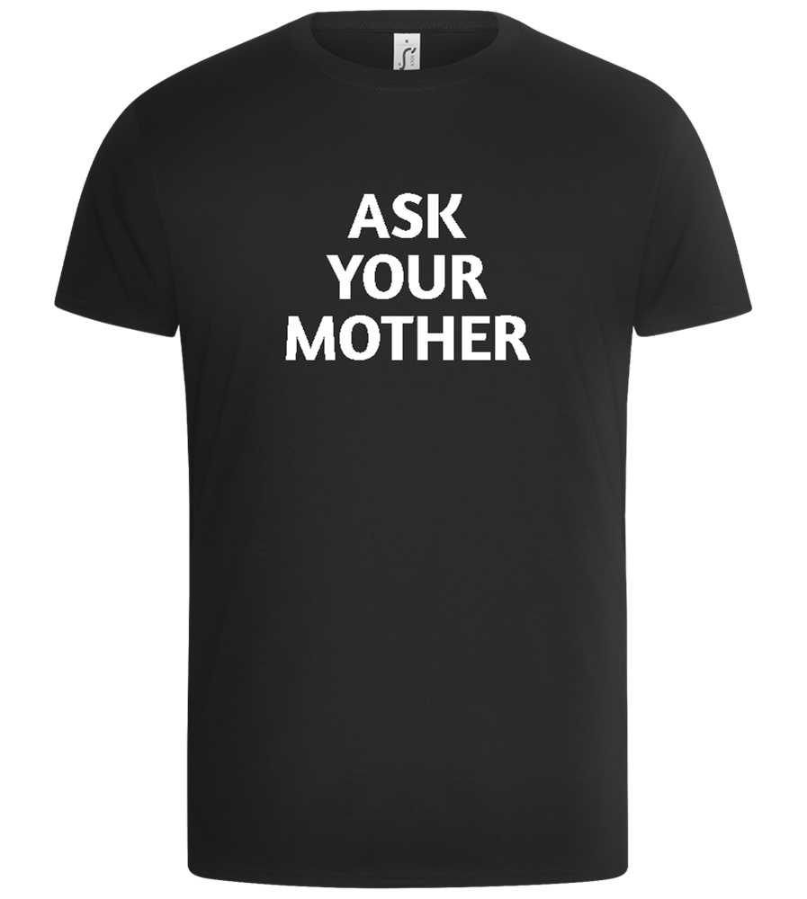 Ask Your Mother Text Design - Basic Unisex T-Shirt_DEEP BLACK_front