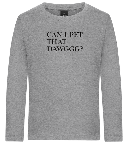 Can I Pet That Dawggg Design - Premium kids long sleeve t-shirt_ORION GREY_front