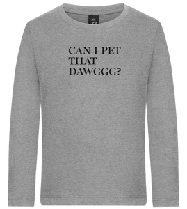Can I Pet That Dawggg Design - Premium kids long sleeve t-shirt