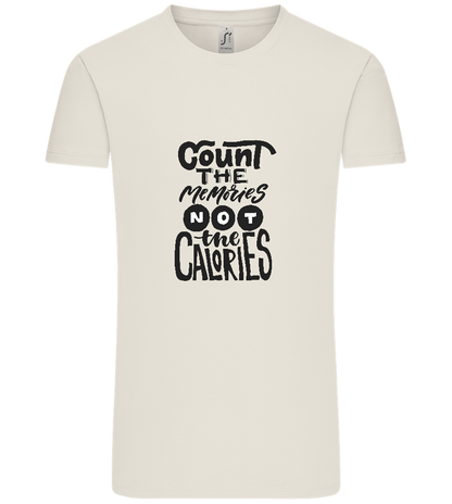 Count Memories Not Calories Design - Comfort Unisex T-Shirt_ECRU_front
