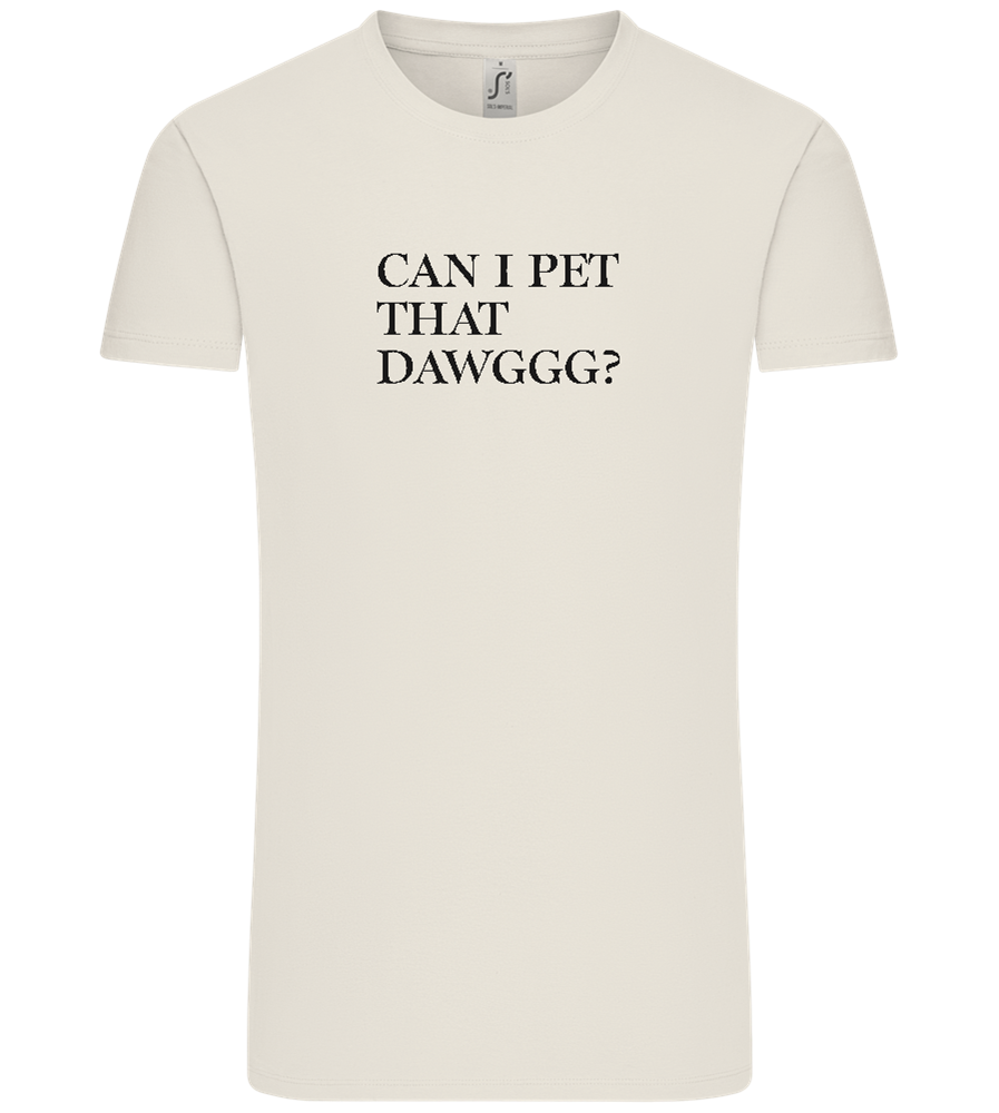 Can I Pet That Dawggg Design - Comfort Unisex T-Shirt_ECRU_front