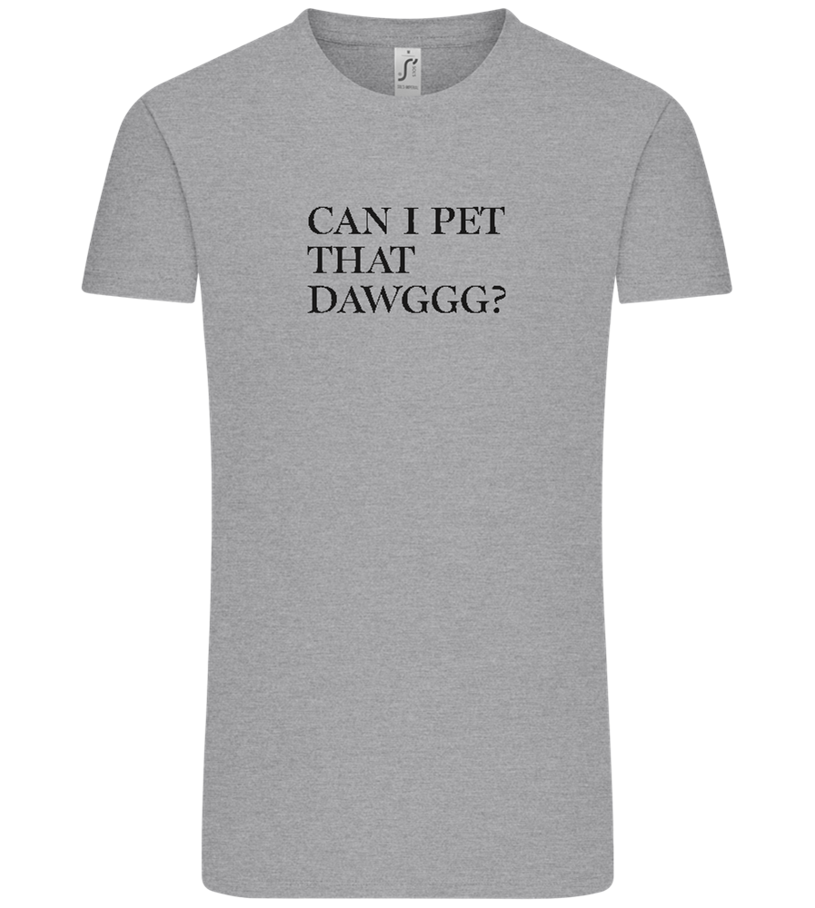 Can I Pet That Dawggg Design - Comfort Unisex T-Shirt_ORION GREY_front
