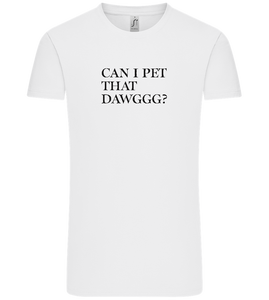 Can I Pet That Dawggg Design - Comfort Unisex T-Shirt