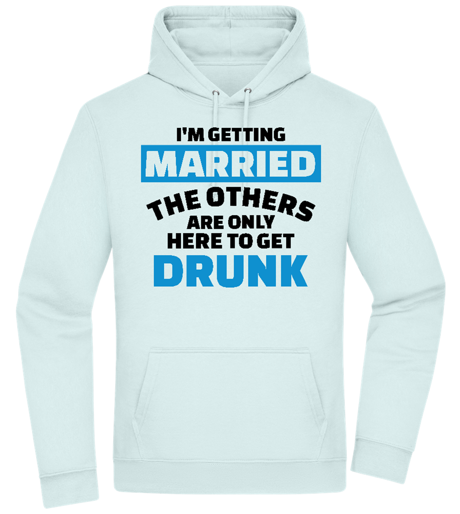 Only Here To Get Drunk Design - Premium Essential Unisex Hoodie_ARCTIC BLUE_front