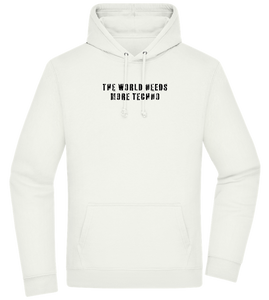 The World Needs More Techno Design - Premium Essential Unisex Hoodie