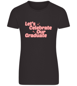 Let's Celebrate Our Graduate Design - Basic women's fitted t-shirt