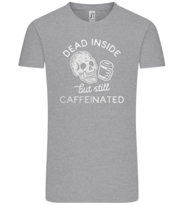 Dead Inside Caffeinated Design - Comfort Unisex T-Shirt