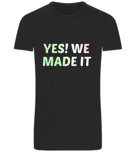 Yes! We Made It Design - Basic Unisex T-Shirt