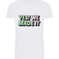 Yes! We Made It Design - Basic Unisex T-Shirt_WHITE_front
