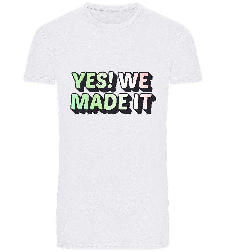 Yes! We Made It Design - Basic Unisex T-Shirt_WHITE_front