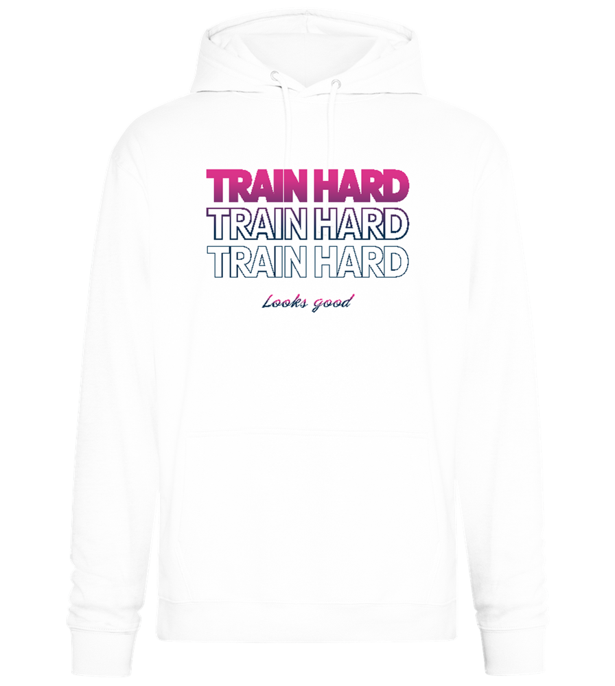 Train Hard Look Good Design - Premium Essential Unisex Hoodie_WHITE_front