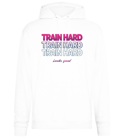 Train Hard Look Good Design - Premium Essential Unisex Hoodie_WHITE_front