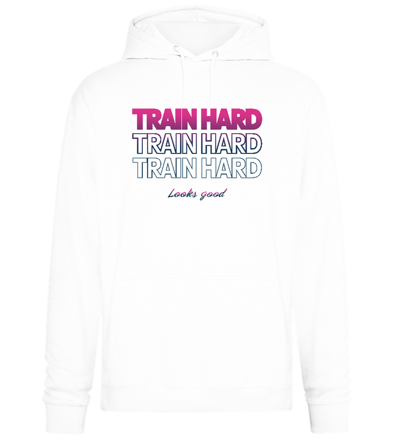 Train Hard Look Good Design - Premium Essential Unisex Hoodie_WHITE_front