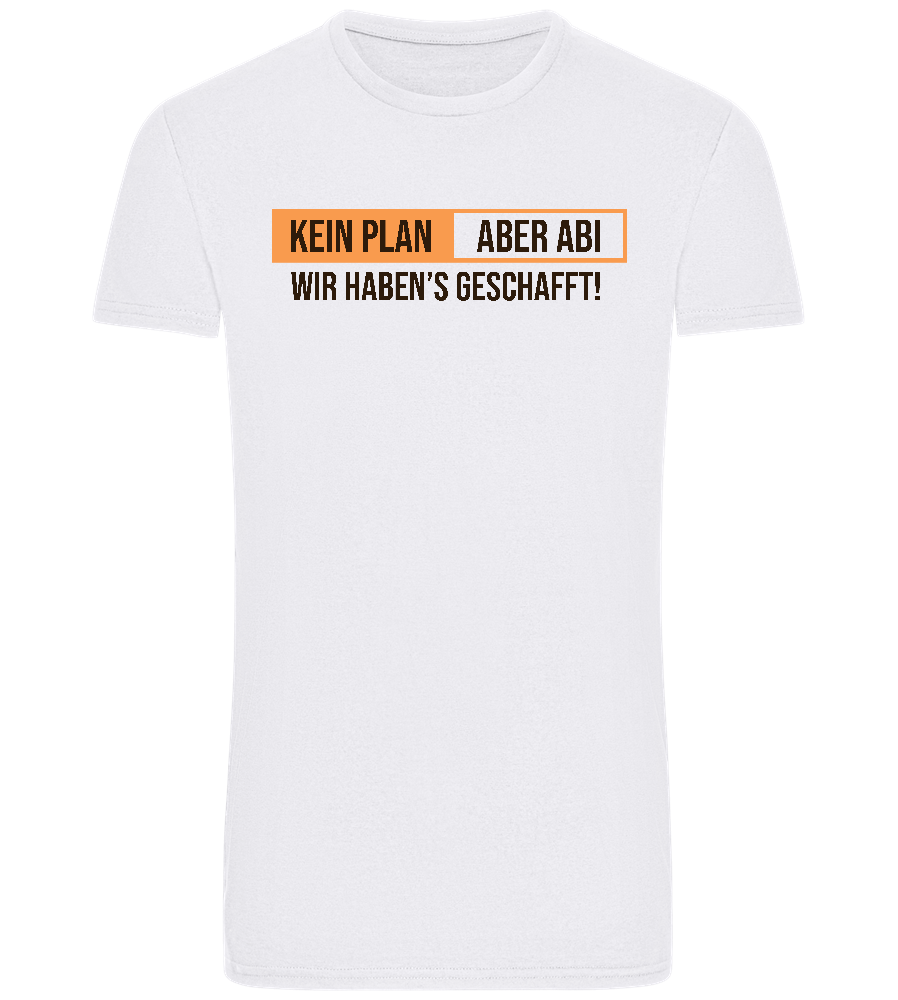 Kein Plan Aber Abi Design - Basic Unisex T-Shirt_WHITE_front