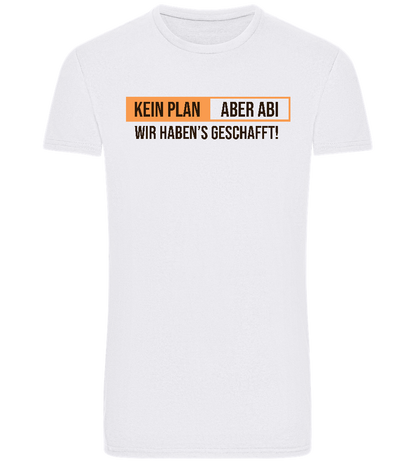 Kein Plan Aber Abi Design - Basic Unisex T-Shirt_WHITE_front