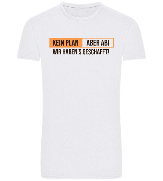 Kein Plan Aber Abi Design - Basic Unisex T-Shirt_WHITE_front