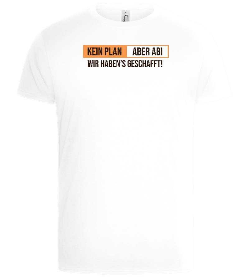 Kein Plan Aber Abi Design - Basic Unisex T-Shirt_WHITE_front