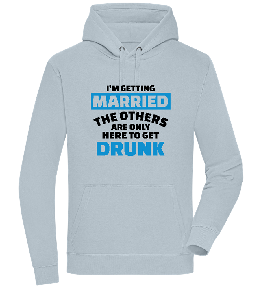 Only Here To Get Drunk Design - Premium unisex hoodie_CREAMY BLUE_front