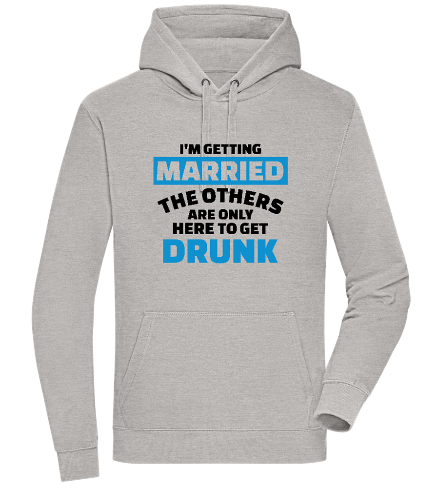 Only Here To Get Drunk Design - Premium unisex hoodie_ORION GREY II_front