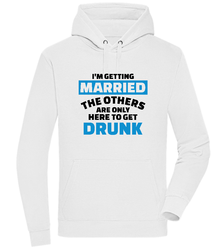 Only Here To Get Drunk Design - Premium unisex hoodie_WHITE_front