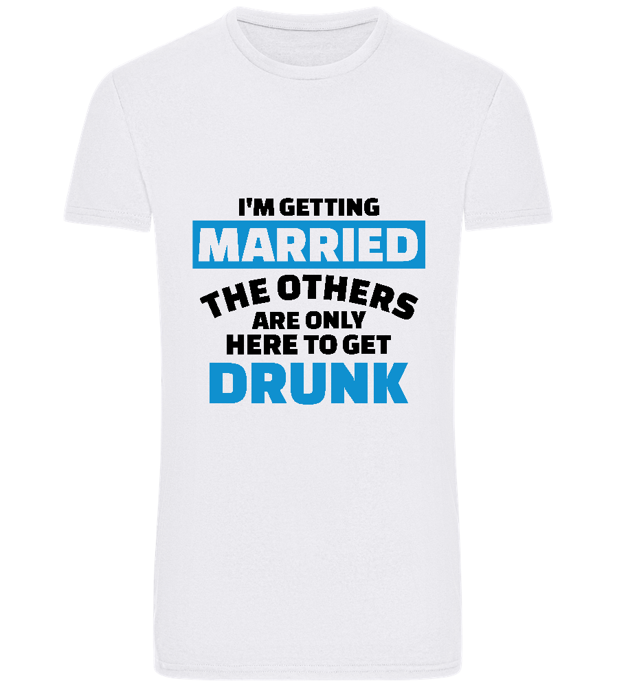 Only Here To Get Drunk Design - Basic Unisex T-Shirt_WHITE_front