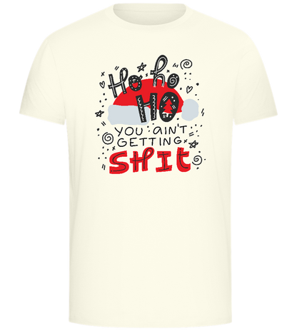 You Ain't Getting Shit Design - Comfort Unisex T-Shirt_ECRU_front