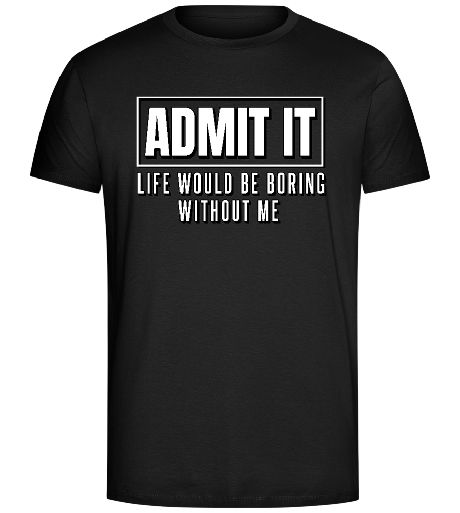 Boring Without Me Design - Comfort Unisex T-Shirt_DEEP BLACK_front