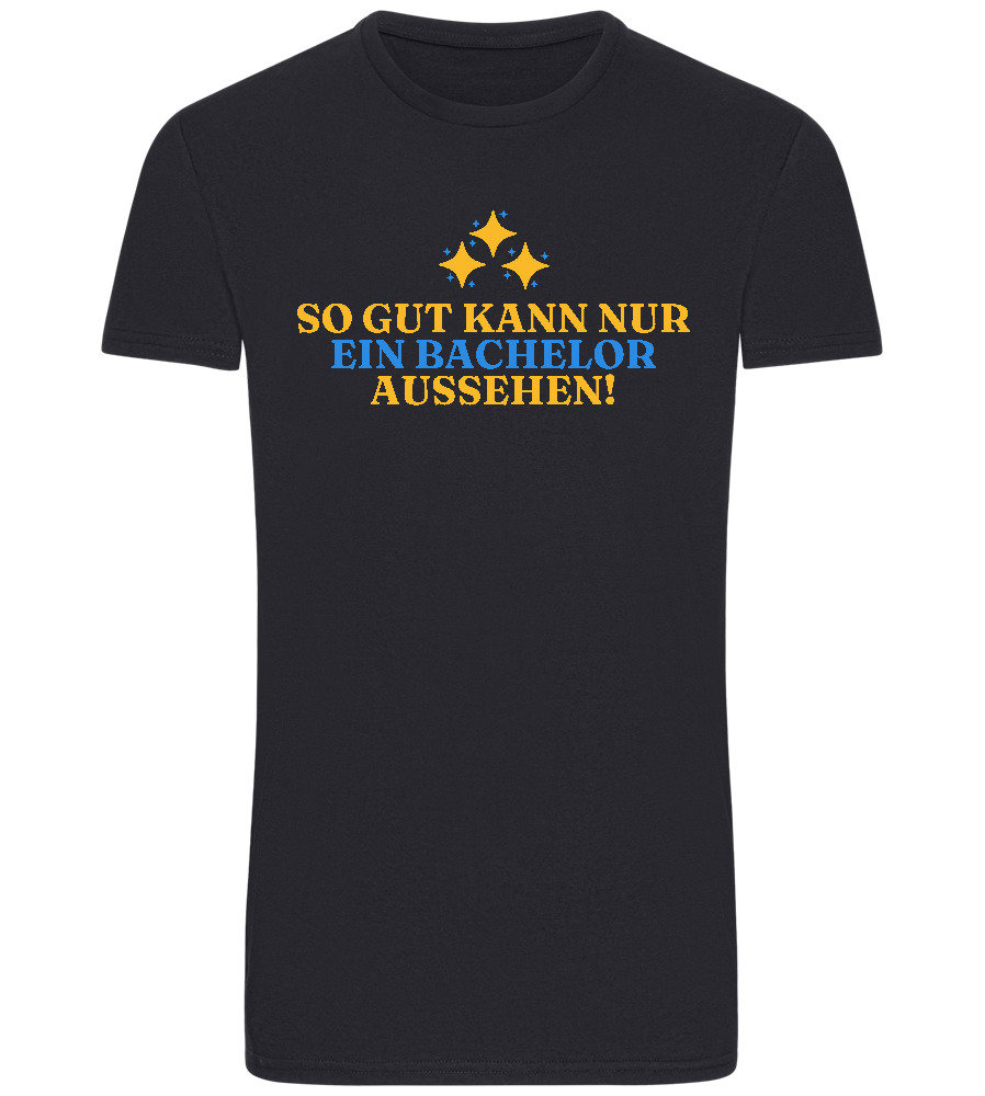 So Gut Kann Nur Ein Bachelor Aussehen Design - Basic Unisex T-Shirt_FRENCH NAVY_front
