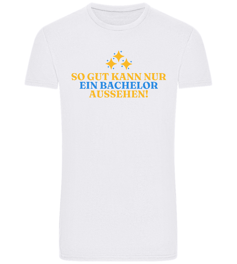 So Gut Kann Nur Ein Bachelor Aussehen Design - Basic Unisex T-Shirt_WHITE_front
