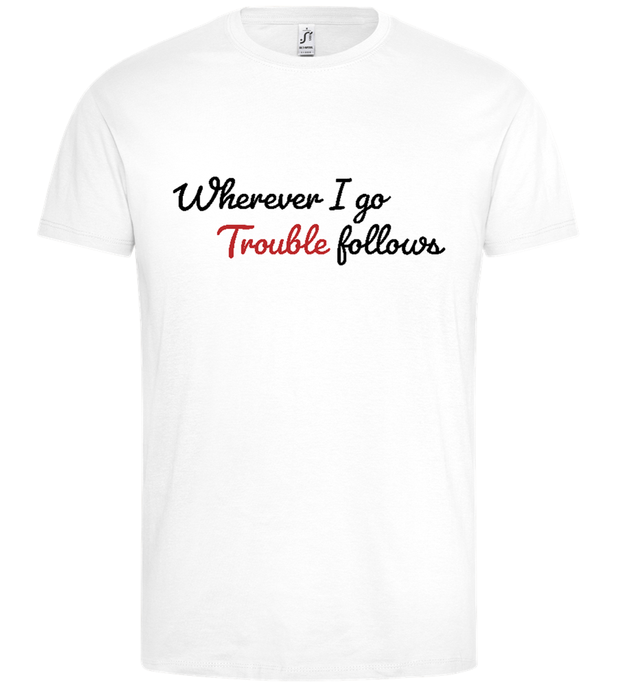 Trouble Follows Design - Premium men's t-shirt_WHITE_front