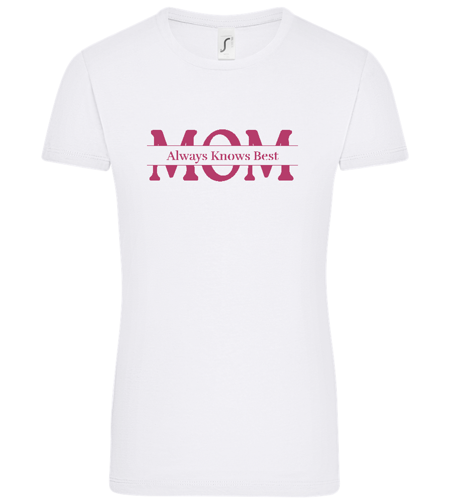 Mom Knows Best Design - Comfort women's t-shirt_WHITE_front