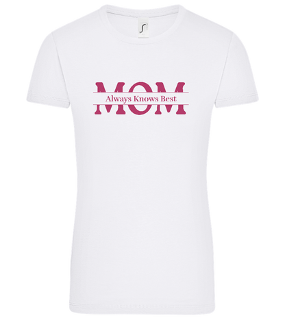 Mom Knows Best Design - Comfort women's t-shirt_WHITE_front