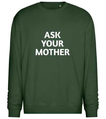 Ask Your Mother Text Design - Comfort Essential Unisex Sweater_GREEN BOTTLE_front