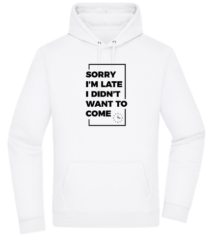 Sorry I'm Late Design - Premium Essential Unisex Hoodie_WHITE_front