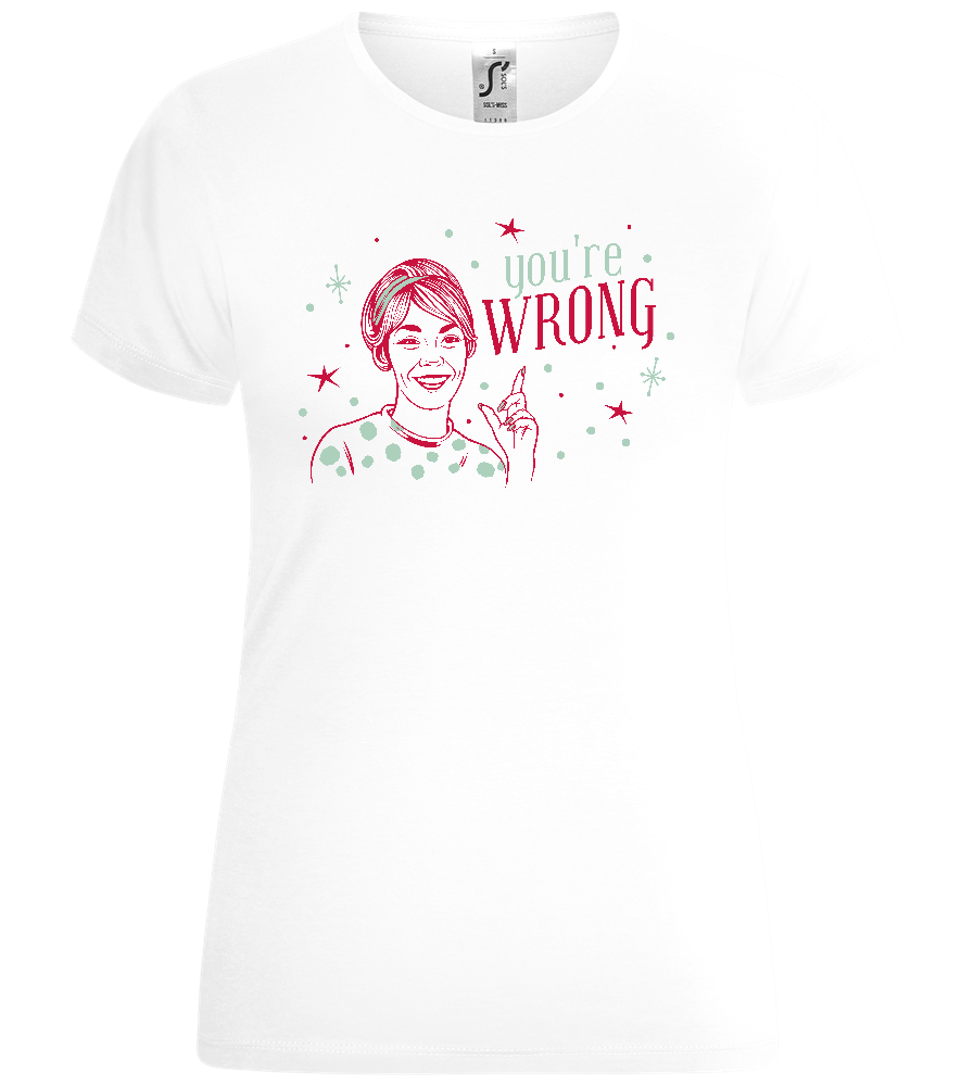 You're Wrong Design - Comfort women's t-shirt_WHITE_front