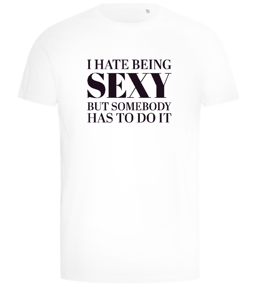 I Hate Being Sexy Design - Comfort men's t-shirt_WHITE_front