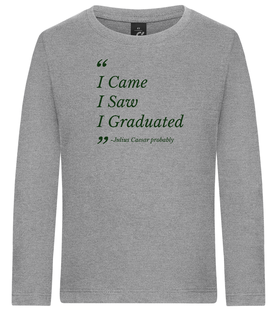 I Came I Saw I Graduated Design - Premium kids long sleeve t-shirt_ORION GREY_front