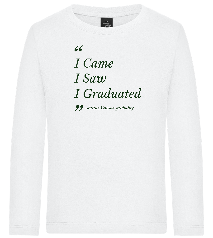 I Came I Saw I Graduated Design - Premium kids long sleeve t-shirt_WHITE_front